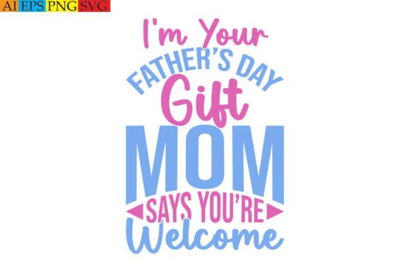 I’m Your Father’s Day Gift Mom Says Design Review